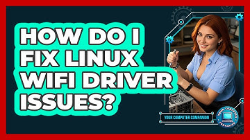 How Do I Fix Linux WiFi Driver Issues? - Your Computer Companion