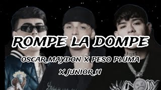 rompe la dompe - junior h x peso pluma x oscar maydon (letra)