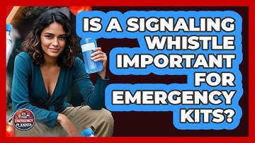 Is a Signaling Whistle Important for Emergency Kits?
