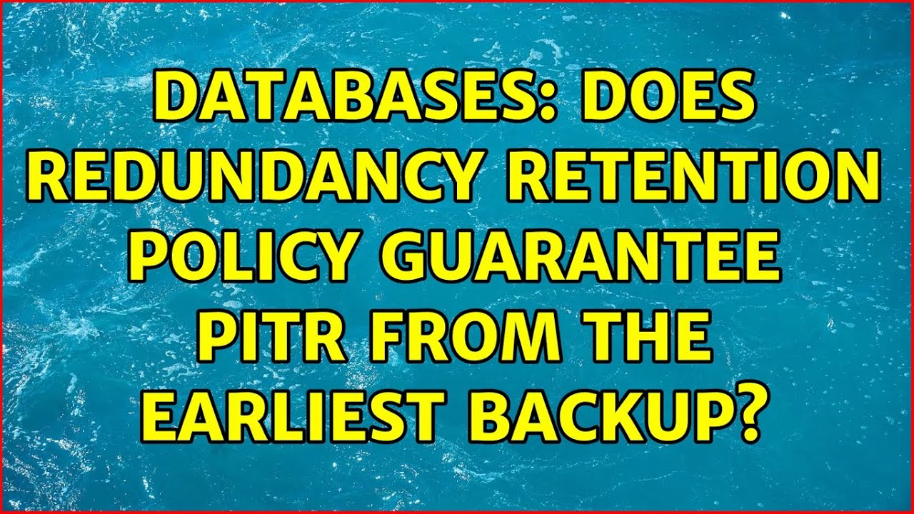 Databases: Does REDUNDANCY retention policy guarantee PITR from the earliest backup?