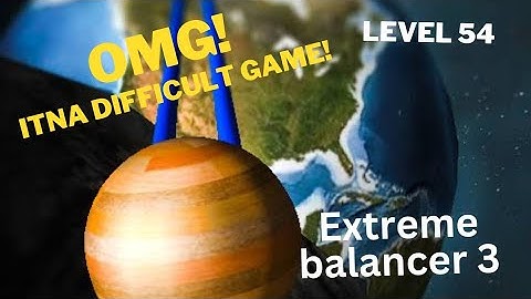 Beating the Most Hard Level | Extreme balancer 3 level 54 game play