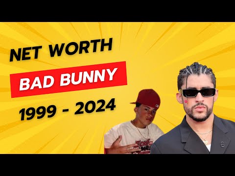 Bad Bunny Net Worth 1999 - 2024