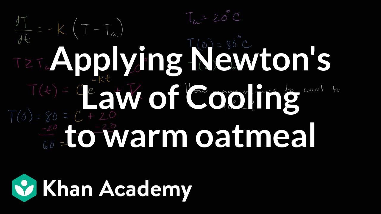 Applying Newton's Law of Cooling to warm oatmeal | First order differential equations | Khan Ac