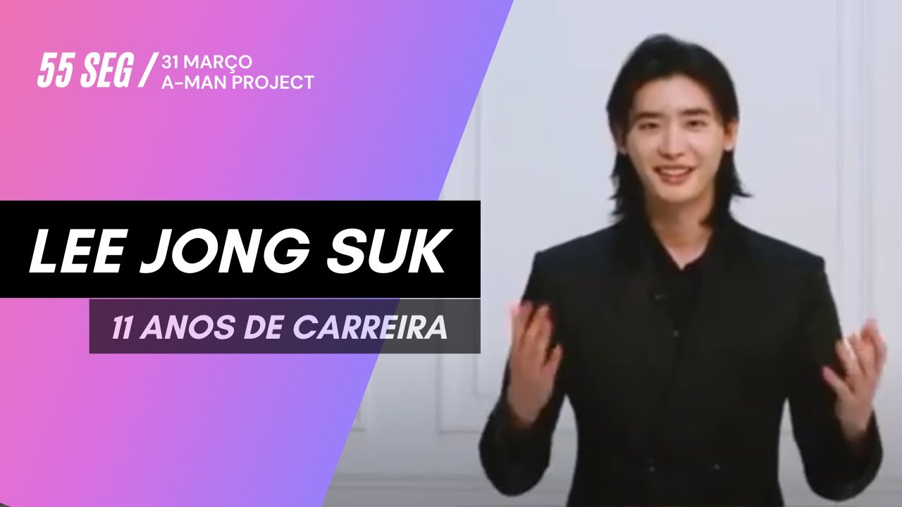 A Man Project Video - Celebrando 11 anos de carreira de Lee Jong Suk
