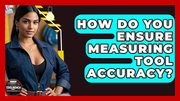 How Do You Ensure Measuring Tool Accuracy? - ToolBench Pros