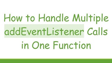 How to Handle Multiple addEventListener Calls in One Function