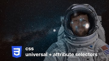 Universal and Attribute Selectors in CSS