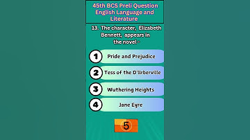 13) The character Elizabeth Bennett appears in the novel -  45th BCS Preliminary Question English