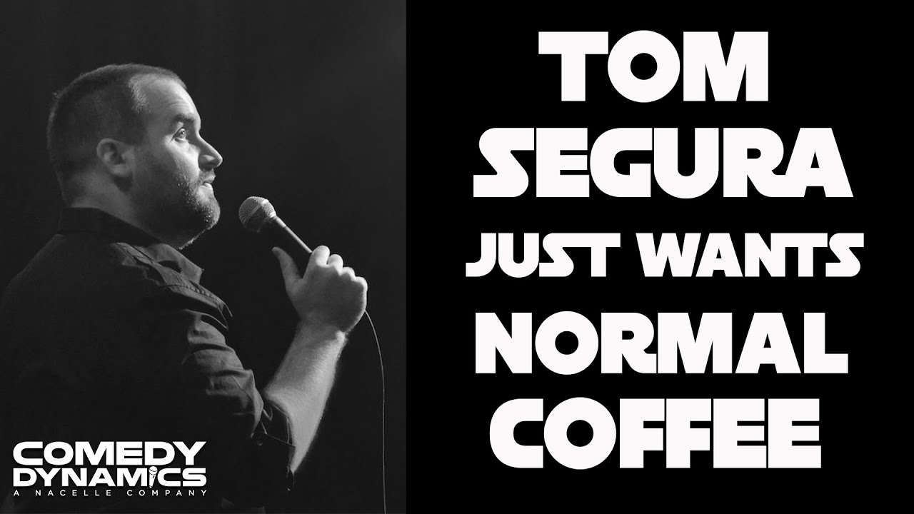 tom-segura-completely-normal-just-wants-normal-coffee-youtube