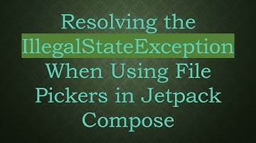 Resolving the IllegalStateException When Using File Pickers in Jetpack Compose