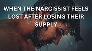 When the narcissist feels lost after losing their supply