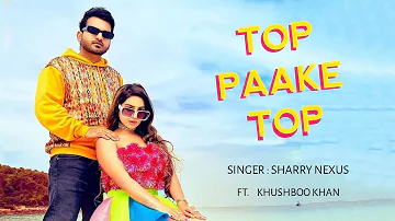 Top Paake Top Khushboo Khan | Top Paake Top Sharry Nexus | Sharry Nexus and Khushboo Khan new song