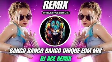 BANGO BANGO BANGO DJ REMIX | UNIQUE STYLE EDM DANCE MIX | DJ ACE REMIX | EDM MIX PRO