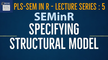 05. SEMinR Lecture Series | Specifying the Structural Model | PLS-SEM in R