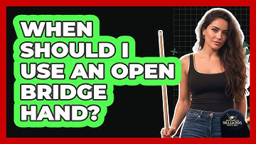 When Should I Use an Open Bridge Hand?