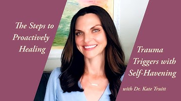 The Steps to Proactively Healing Trauma Triggers with Self Havening