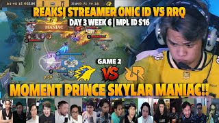 MOMENT PRINCE SKYLAR MANIAC | RRQ MAKAN TELOR❗REAKSI STREAMER MPL ID S16 ONIC VS RRQ | GAME 2