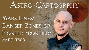 AstroCartography Mars Lines Part 2 - Danger Zones or Pioneer Frontiers?