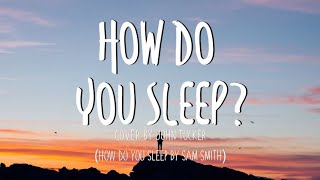 How Do You Sleep? - Sam Smith | John Tucker Accoustic Cover