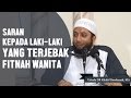 Saran kepada laki laki yang terjebak fitnah wanita, Ustadz DR Khalid Basalamah, MA