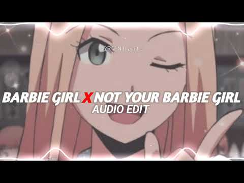 BARBIE GIRL x NOT YOUR BARBIE GIRL [AUDIO EDIT ]