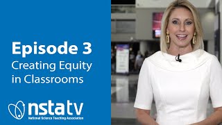 NSTA TV Episode 3: Creating Equity in Classrooms