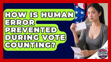 How Is Human Error Prevented During Vote Counting? - Election Central Channel
