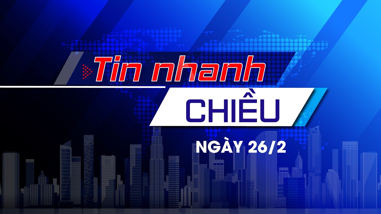 Tin nhanh Chiều 26/2: Hội nghị toàn quốc triển khai công tác bầu cử; Tăng nguồn cung bất động sản