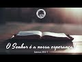 O Senhor é a nossa esperança! • Salmos 39:5-7