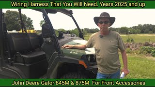 Wiring Harness That You Will Need Years 2025 and up. John Deere Gator 845M & 875M. Front Accessories