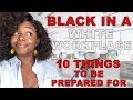 Black in a predominantly white workplace- 10 THINGS TO BE PREPARED FOR
