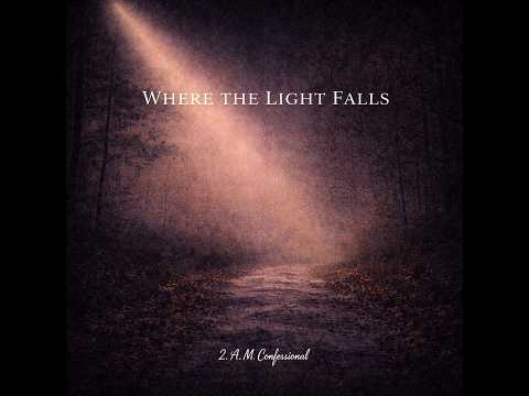 2 A.M. Confessional – Where the Light Falls (Official Audio)