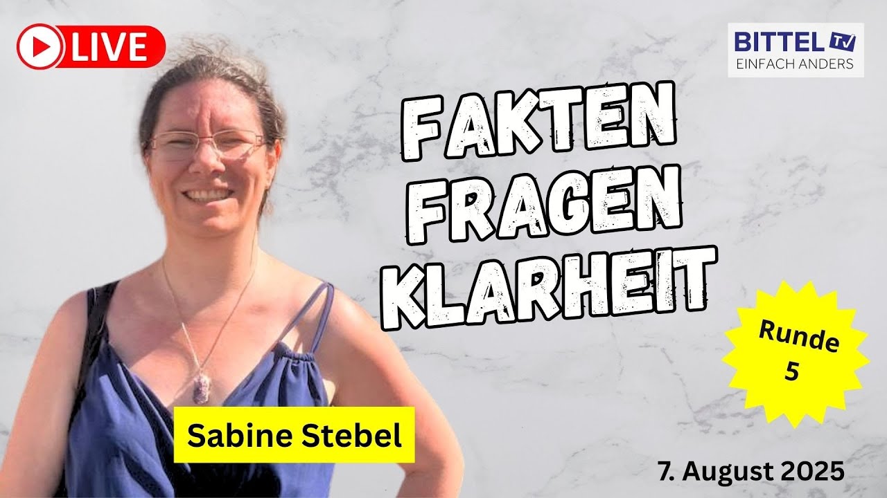 Fakten - Fragen - Klarheit - Teil 5 - Sabine Stebel - 7.8.2025