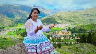 EMPERATRIZ SUMA - PISTA - JESUCRISTO VUELVE PRONTO