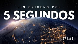 ¿Qué Pasaria Si El Oxigeno Desaparece Por 5 Segundos? Dalaz