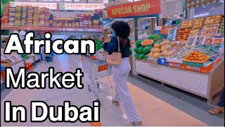 DUBAI SERIES EP 1 | AFRICAN MARKET IN DUBAI | WHERE TO BUY AFRICAN FOODSTUFF IN DUBAI