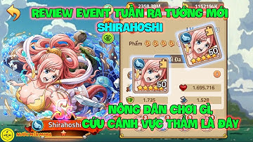 Huyền Thoại Hải Tặc - Review Event Tuần Ra Tướng Mới SHIRAHOSHI Nông Dân Chơi Gì, Cứu Cánh Vực Thẳm