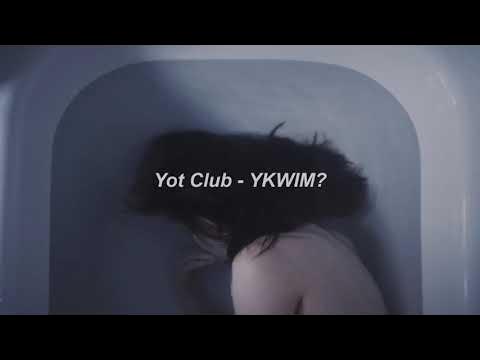 Yot Club - YKWIM? 1 Hour