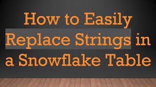 How to Easily Replace Strings in a Snowflake Table