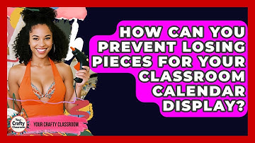 How Can You Prevent Losing Pieces For Your Classroom Calendar Display? - Your Crafty Classroom