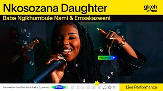 Nkosozana Daughter   Baba Ngikhumbule   Emsakazweni  Glitch Sessions