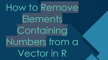 How to Remove Elements Containing Numbers from a Vector in R