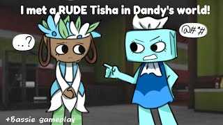 I met a RUDE Tisha in Dandy's World! + Bassie gameplay (Read desc)