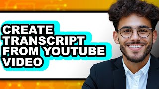 How to Create Transcript from Youtube Video - Easy Guide