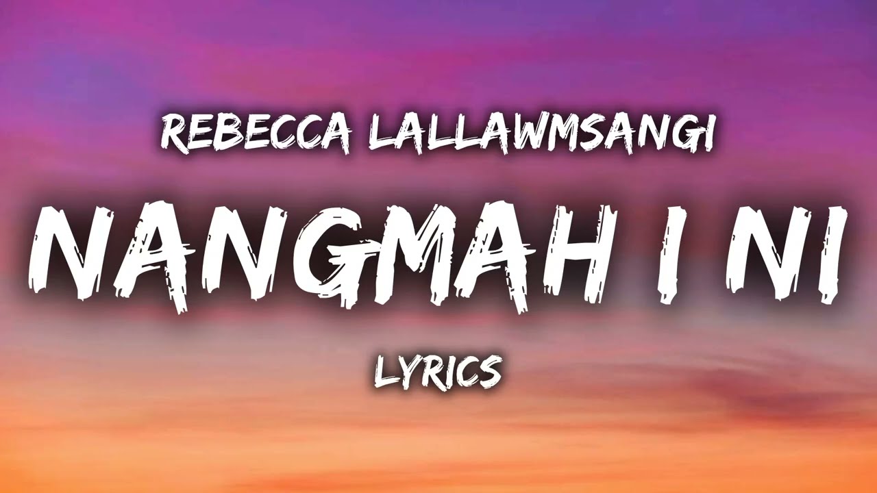 Rebecca Lallawmsangi   Nangmah I Ni LYRICS