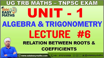 UG TRB | TNPSC | UNIT - 1 - ALGEBRA & TRIGONOMETRY | LECTURE 6 | RELATION B/W ROOTS & COEFFICIENTS