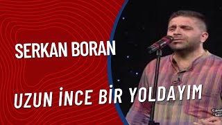 Serkan Boran - Uzun İnce Bir Yoldayım
