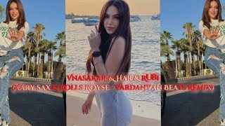 VnasaKar & Har & Rubi (Xary Sax & Rolls Royse - Vardanyan Beats Remix)