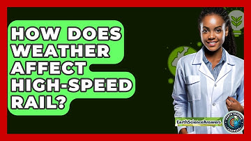 How Does Weather Affect High-Speed Rail? - Earth Science Answers