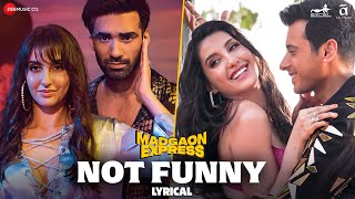 Not Funny | Madgaon Express | Nora Fatehi, Divyenndu, Avinash | Shaarib Toshi, Akasa, Kalim |Lyrical